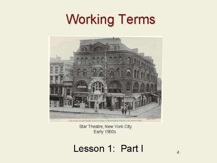 Working Terms Star Theatre, New York City Early 1900 s Lesson 1: Part I