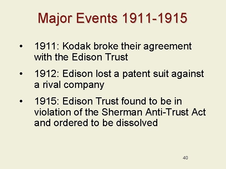 Major Events 1911 -1915 • 1911: Kodak broke their agreement with the Edison Trust