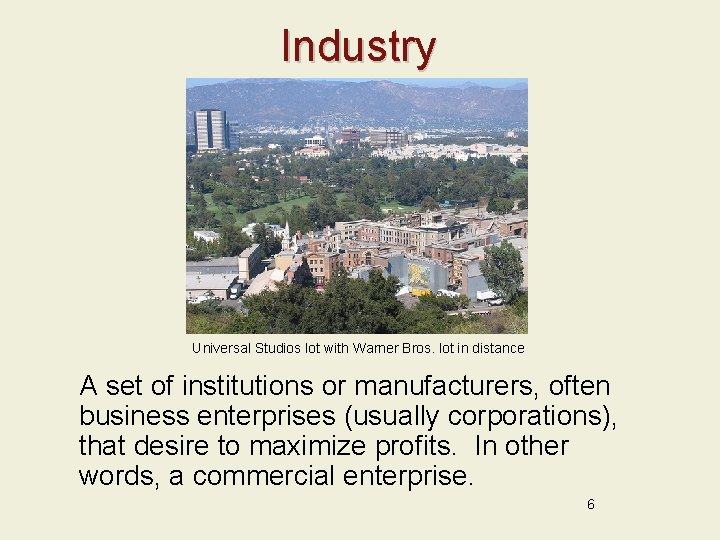 Industry Universal Studios lot with Warner Bros. lot in distance A set of institutions