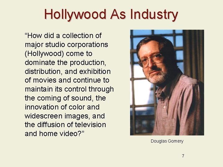 Hollywood As Industry “How did a collection of major studio corporations (Hollywood) come to