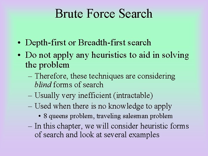 Brute Force Search • Depth-first or Breadth-first search • Do not apply any heuristics