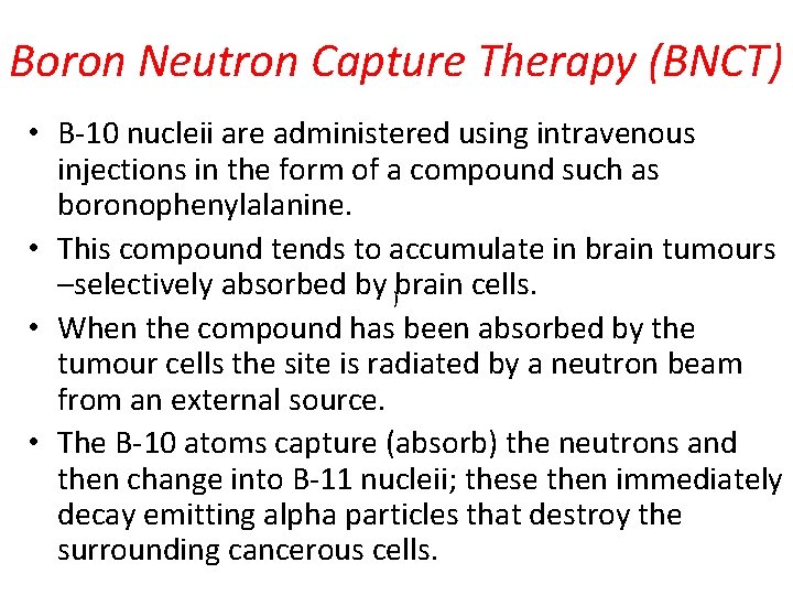 Boron Neutron Capture Therapy (BNCT) • B-10 nucleii are administered using intravenous injections in