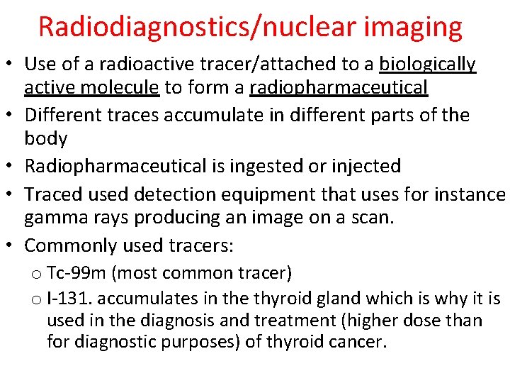 Radiodiagnostics/nuclear imaging • Use of a radioactive tracer/attached to a biologically active molecule to