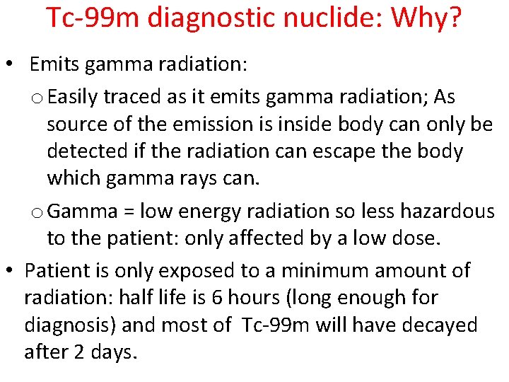 Tc-99 m diagnostic nuclide: Why? • Emits gamma radiation: o Easily traced as it