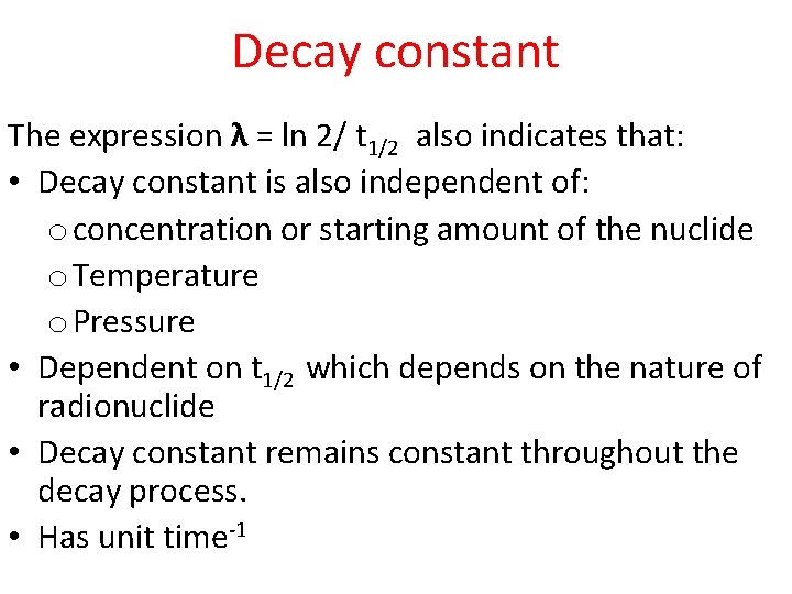 Decay constant The expression λ = ln 2/ t 1/2 also indicates that: •