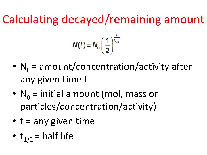 Calculating decayed/remaining amount • Nt = amount/concentration/activity after any given time t • N