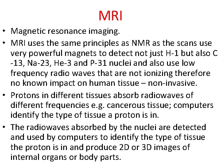 MRI • Magnetic resonance imaging. • MRI uses the same principles as NMR as