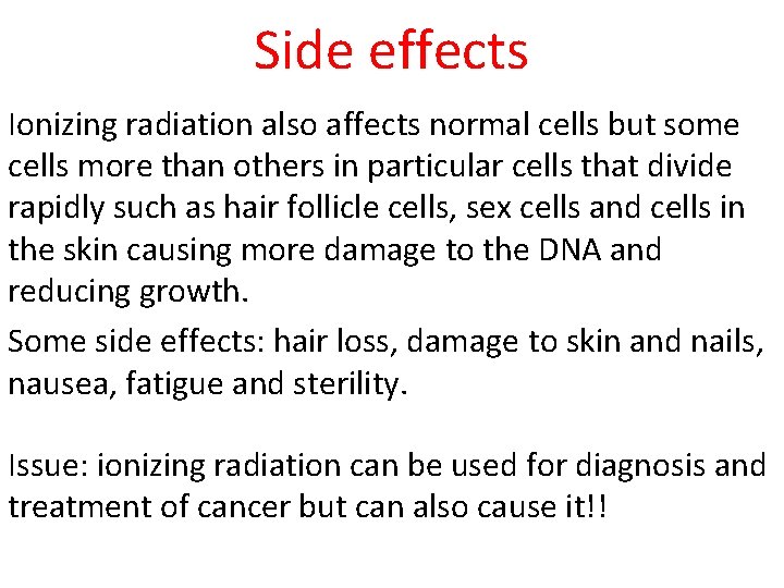 Side effects Ionizing radiation also affects normal cells but some cells more than others