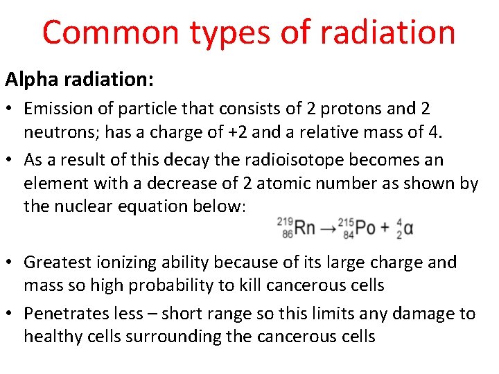 Common types of radiation Alpha radiation: • Emission of particle that consists of 2