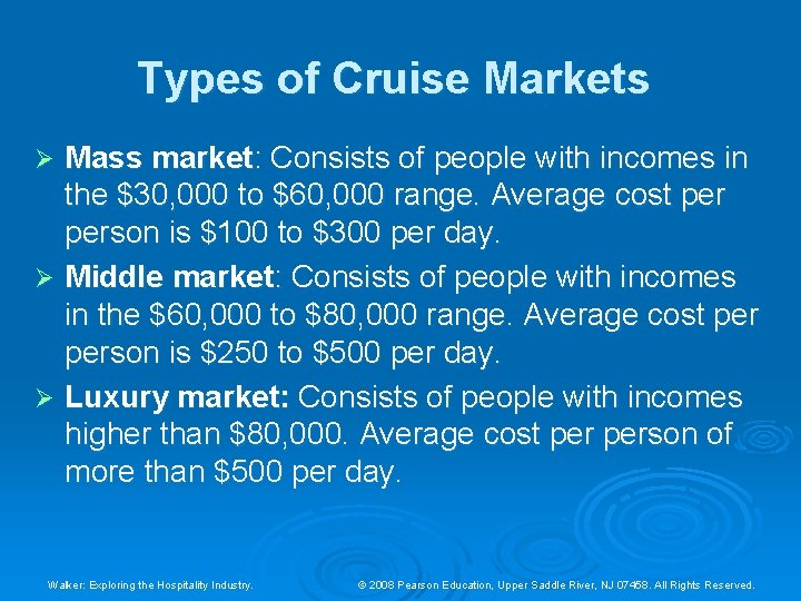 Types of Cruise Markets Mass market: Consists of people with incomes in the $30, Types of Cruise Markets Mass market: Consists of people with incomes in the $30,