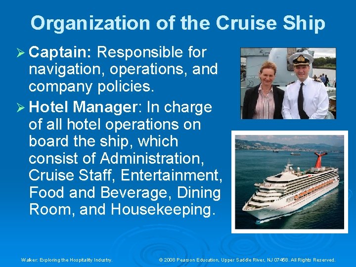 Organization of the Cruise Ship Ø Captain: Responsible for navigation, operations, and company policies. Organization of the Cruise Ship Ø Captain: Responsible for navigation, operations, and company policies.