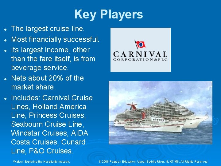 Key Players l l l The largest cruise line. Most financially successful. Its largest Key Players l l l The largest cruise line. Most financially successful. Its largest