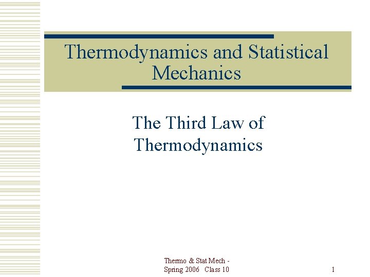 Thermodynamics and Statistical Mechanics The Third Law of Thermodynamics Thermo & Stat Mech Spring