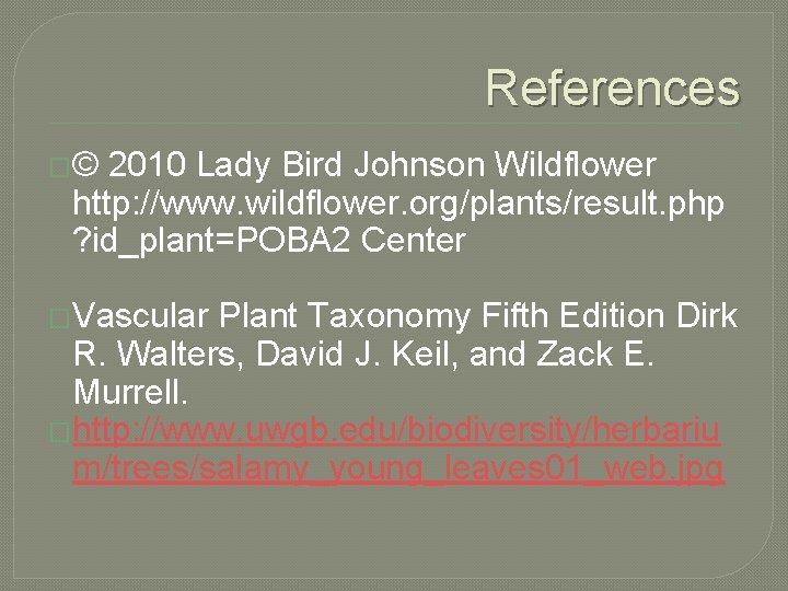 References �© 2010 Lady Bird Johnson Wildflower http: //www. wildflower. org/plants/result. php ? id_plant=POBA
