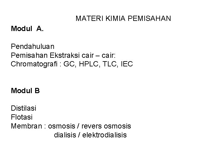 MATERI KIMIA PEMISAHAN Modul A. Pendahuluan Pemisahan Ekstraksi cair – cair: Chromatografi : GC,