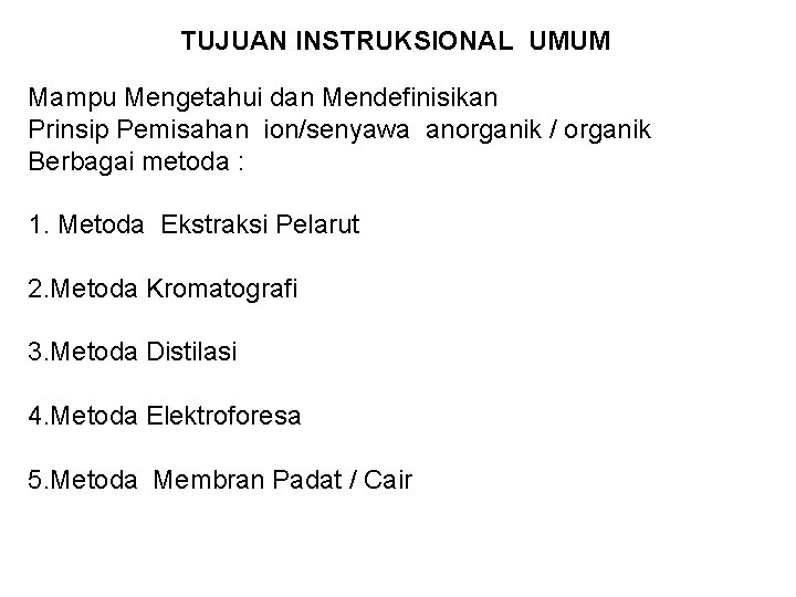 TUJUAN INSTRUKSIONAL UMUM Mampu Mengetahui dan Mendefinisikan Prinsip Pemisahan ion/senyawa anorganik / organik Berbagai