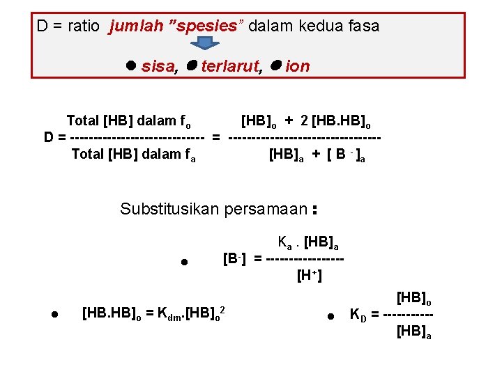 D = ratio jumlah ”spesies” dalam kedua fasa sisa, terlarut, ion Total [HB] dalam