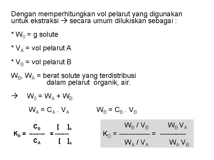 Dengan memperhitungkan vol pelarut yang digunakan untuk ekstraksi secara umum dilukiskan sebagai : *