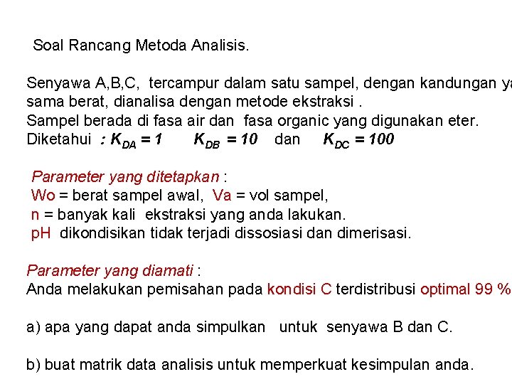 Soal Rancang Metoda Analisis. Senyawa A, B, C, tercampur dalam satu sampel, dengan kandungan