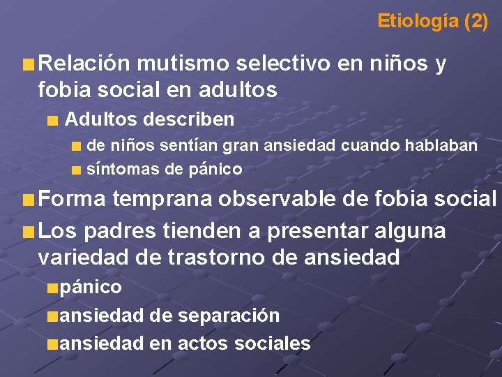 Etiología (2) Relación mutismo selectivo en niños y fobia social en adultos Adultos describen