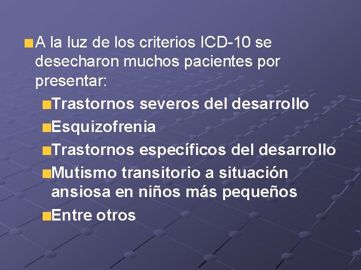 A la luz de los criterios ICD-10 se desecharon muchos pacientes por presentar: Trastornos