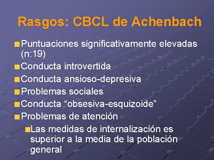 Rasgos: CBCL de Achenbach Puntuaciones significativamente elevadas (n: 19) Conducta introvertida Conducta ansioso-depresiva Problemas