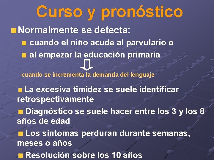 Curso y pronóstico Normalmente se detecta: cuando el niño acude al parvulario o al