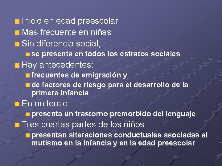 Inicio en edad preescolar Mas frecuente en niñas Sin diferencia social, se presenta en