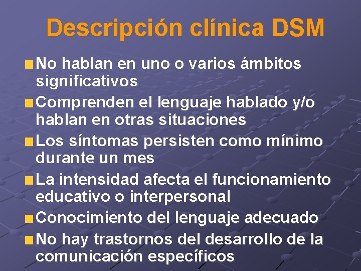 Descripción clínica DSM No hablan en uno o varios ámbitos significativos Comprenden el lenguaje