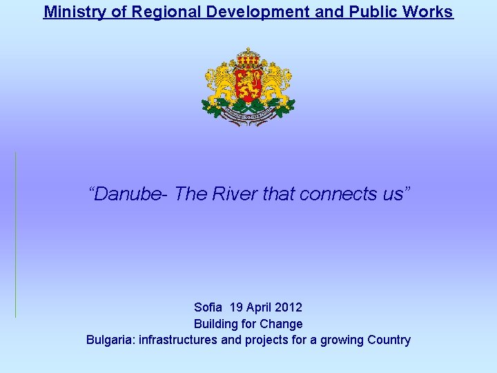 Ministry of Regional Development and Public Works “Danube- The River that connects us” Sofia