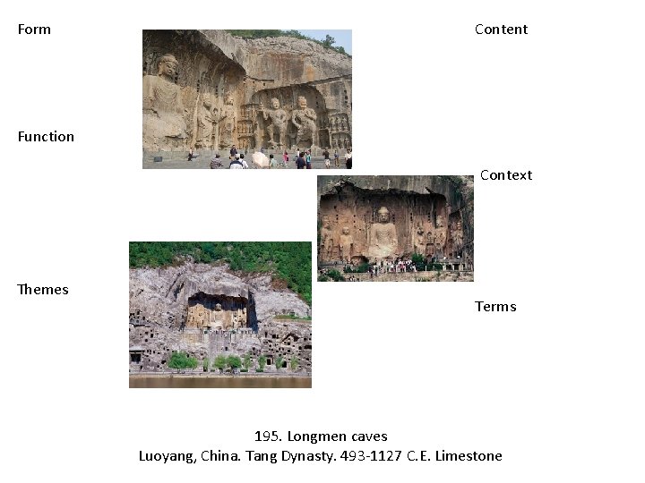 Form Content Function Context Themes Terms 195. Longmen caves Luoyang, China. Tang Dynasty. 493