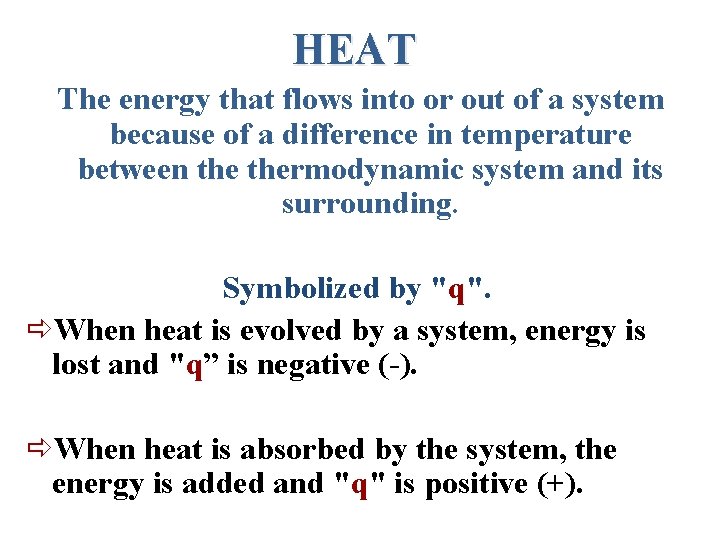 HEAT The energy that flows into or out of a system because of a