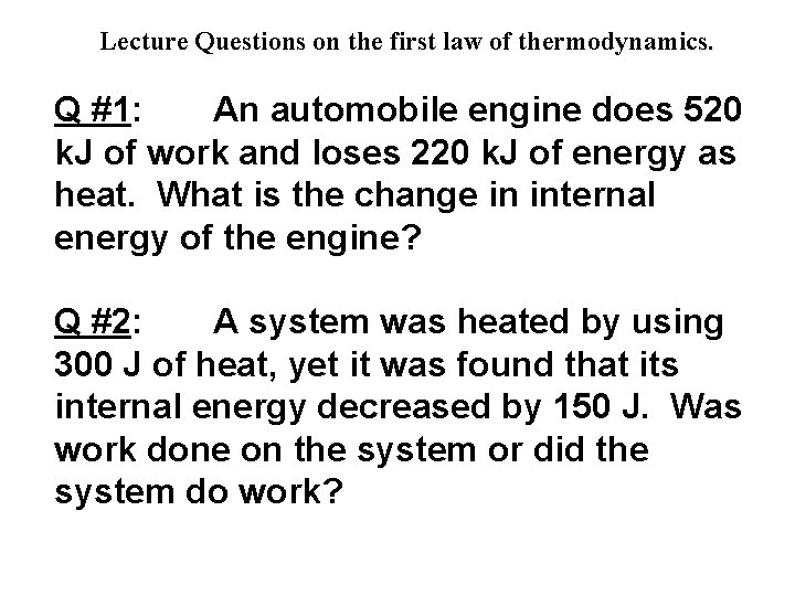 Lecture Questions on the first law of thermodynamics. Q #1: An automobile engine does