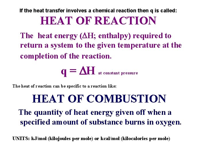 If the heat transfer involves a chemical reaction then q is called: HEAT OF