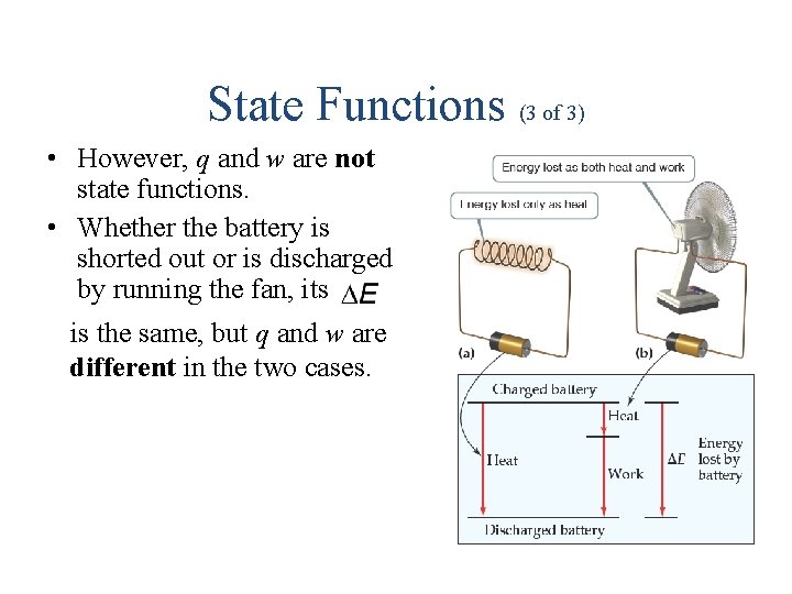 State Functions (3 of 3) • However, q and w are not state functions.