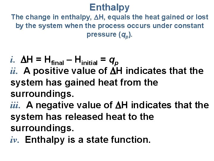 Enthalpy The change in enthalpy, H, equals the heat gained or lost by the