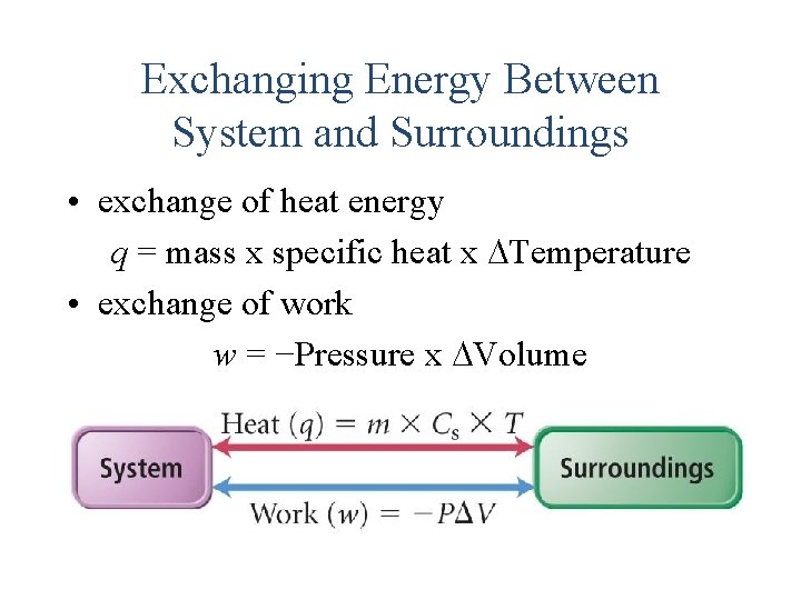 Exchanging Energy Between System and Surroundings • exchange of heat energy q = mass