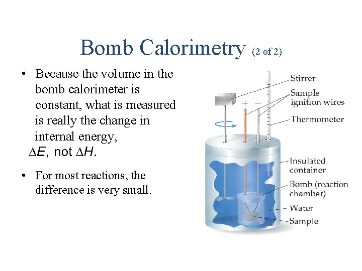 Bomb Calorimetry (2 of 2) • Because the volume in the bomb calorimeter is