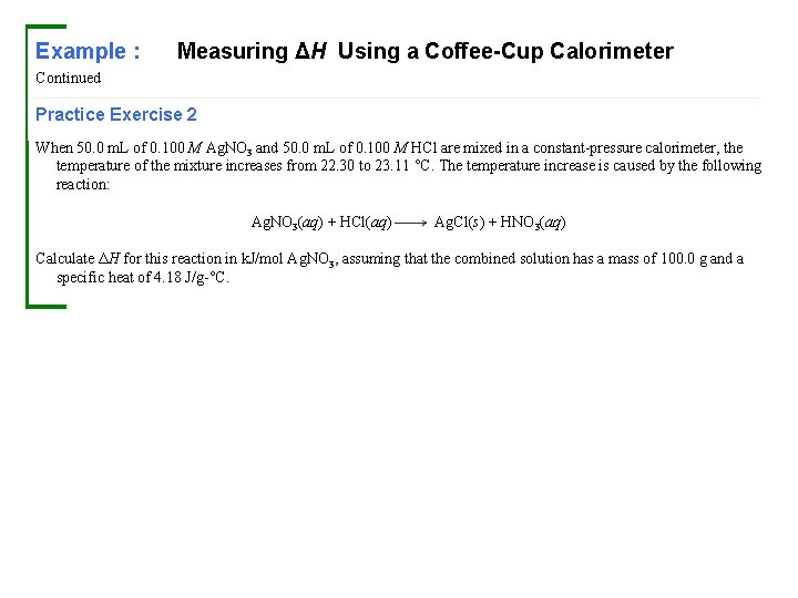 Example : Measuring ΔH Using a Coffee-Cup Calorimeter Continued Practice Exercise 2 When 50.