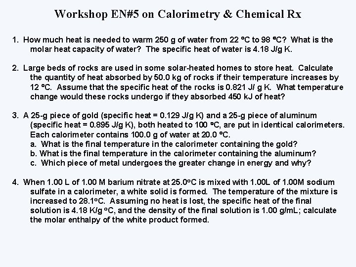 Workshop EN#5 on Calorimetry & Chemical Rx 1. How much heat is needed to