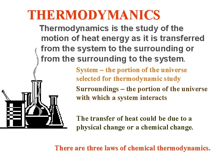 THERMODYMANICS Thermodynamics is the study of the motion of heat energy as it is