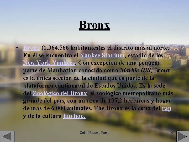 Bronx • Bronx (1. 364. 566 habitantes)es el distrito más al norte. En él