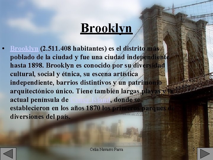 Brooklyn • Brooklyn (2. 511. 408 habitantes) es el distrito más poblado de la
