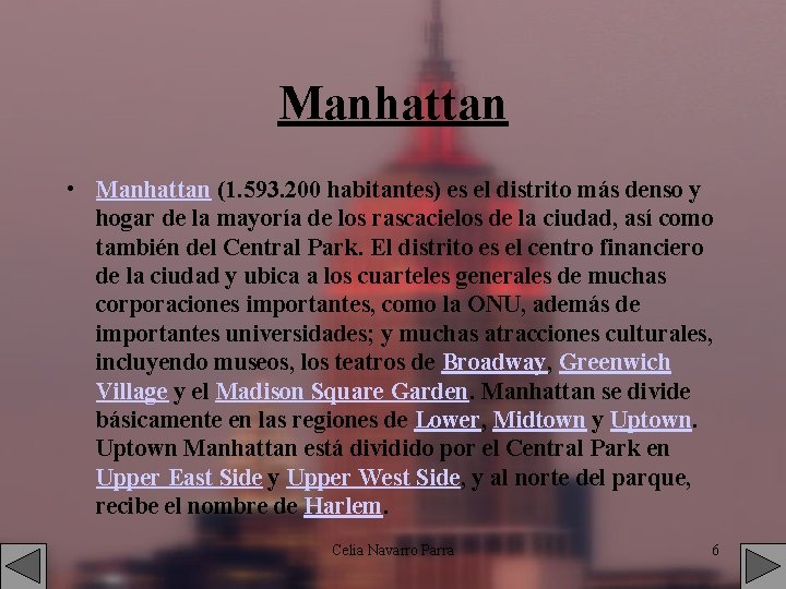 Manhattan • Manhattan (1. 593. 200 habitantes) es el distrito más denso y hogar