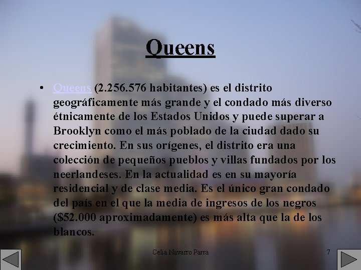 Queens • Queens (2. 256. 576 habitantes) es el distrito geográficamente más grande y