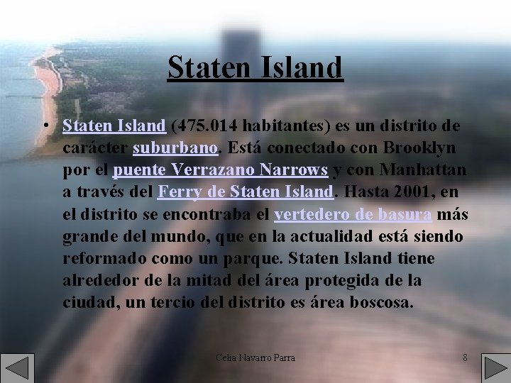 Staten Island • Staten Island (475. 014 habitantes) es un distrito de carácter suburbano.