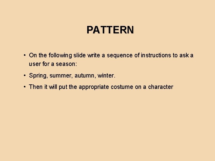 PATTERN • On the following slide write a sequence of instructions to ask a