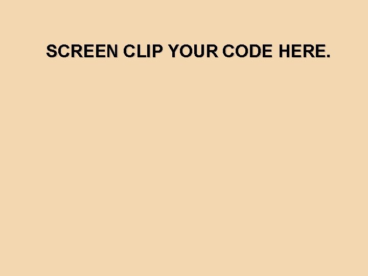 SCREEN CLIP YOUR CODE HERE. 