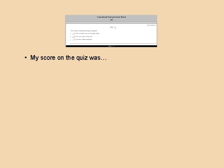  • My score on the quiz was… 