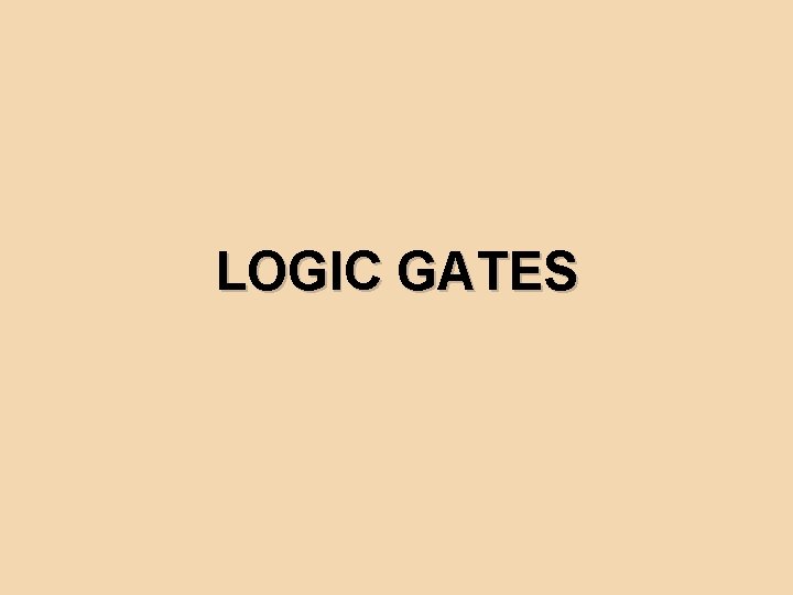 LOGIC GATES 